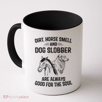 Dirt Horse Smell And Dog Slobber Funny Gift Unique Meaningful Gift Coffee Mug thumb 0