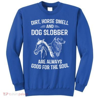 Dirt Horse Smell And Dog Slobber Funny Gift Unique Meaningful Gift Sweatshirt