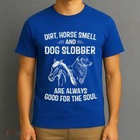 Dirt Horse Smell And Dog Slobber Funny Gift Unique Meaningful Gift T-Shirt thumb 3