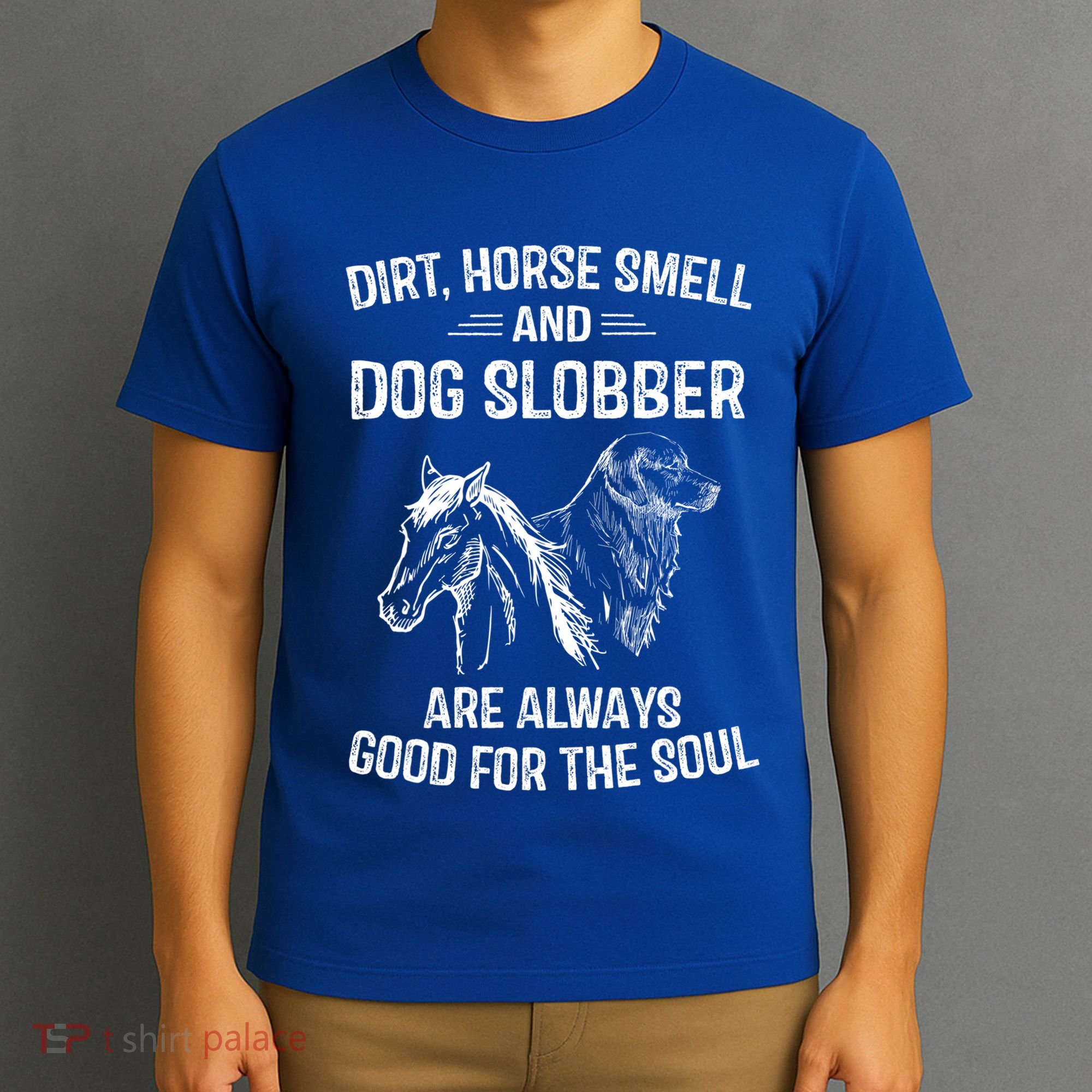 Dirt Horse Smell And Dog Slobber Funny Gift Unique Meaningful Gift T-Shirt