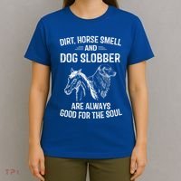 Dirt Horse Smell And Dog Slobber Funny Gift Unique Meaningful Gift T-Shirt thumb 4