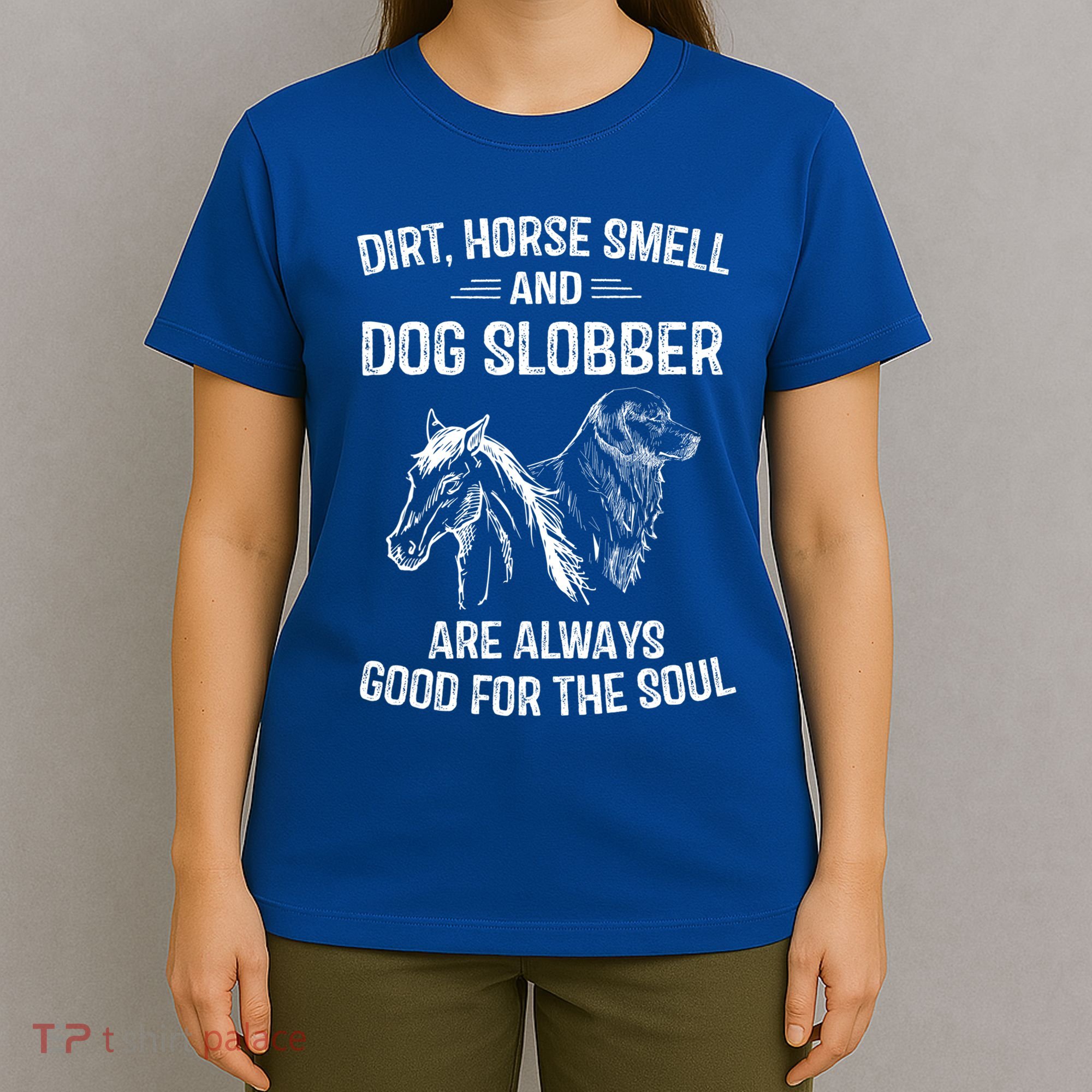 Dirt Horse Smell And Dog Slobber Funny Gift Unique Meaningful Gift T-Shirt