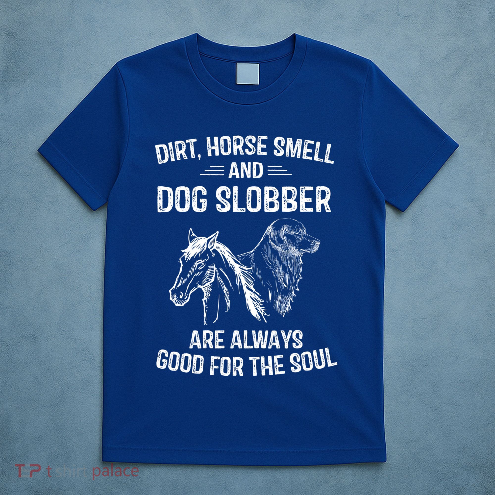 Dirt Horse Smell And Dog Slobber Funny Gift Unique Meaningful Gift T-Shirt