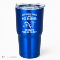 Dirt Horse Smell And Dog Slobber Funny Gift Unique Meaningful Gift Tumbler thumb 0