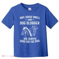 Dirt Horse Smell And Dog Slobber Funny Gift Unique Meaningful Gift Toddler T-Shirt thumb 0