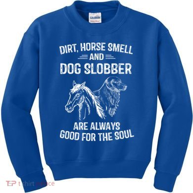 Dirt Horse Smell And Dog Slobber Funny Gift Unique Meaningful Gift Kids Sweatshirt