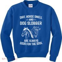 Dirt Horse Smell And Dog Slobber Funny Gift Unique Meaningful Gift Kids Sweatshirt thumb 0