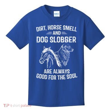 Dirt Horse Smell And Dog Slobber Funny Gift Unique Meaningful Gift Kids T-Shirt
