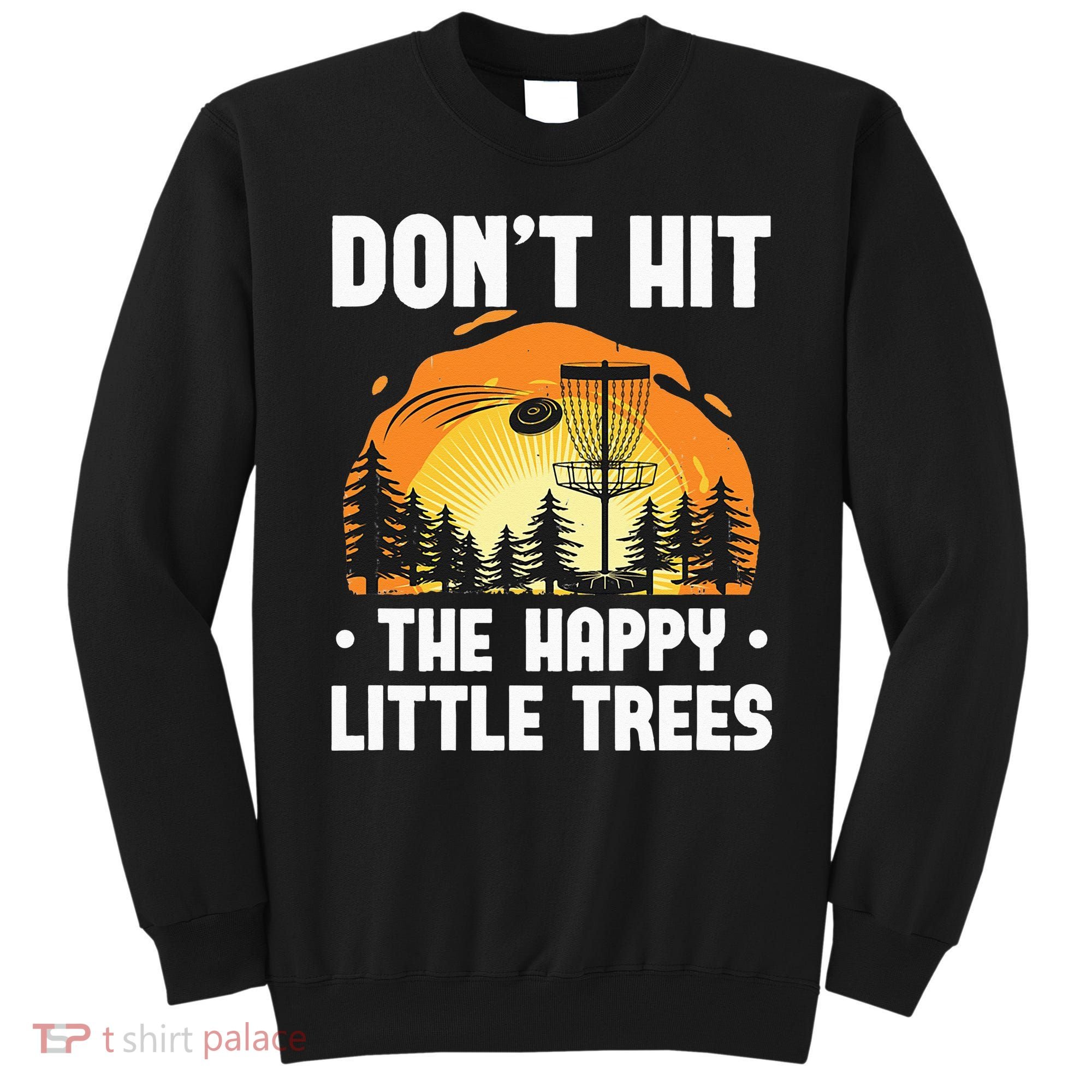 Don't Hit The Happy Little Tree Funny Disc Golf Golfer Retro Sweatshirt