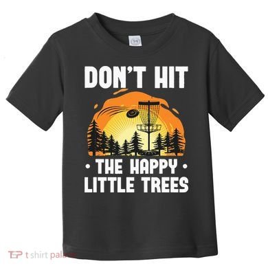 Don't Hit The Happy Little Tree Funny Disc Golf Golfer Retro Toddler T-Shirt