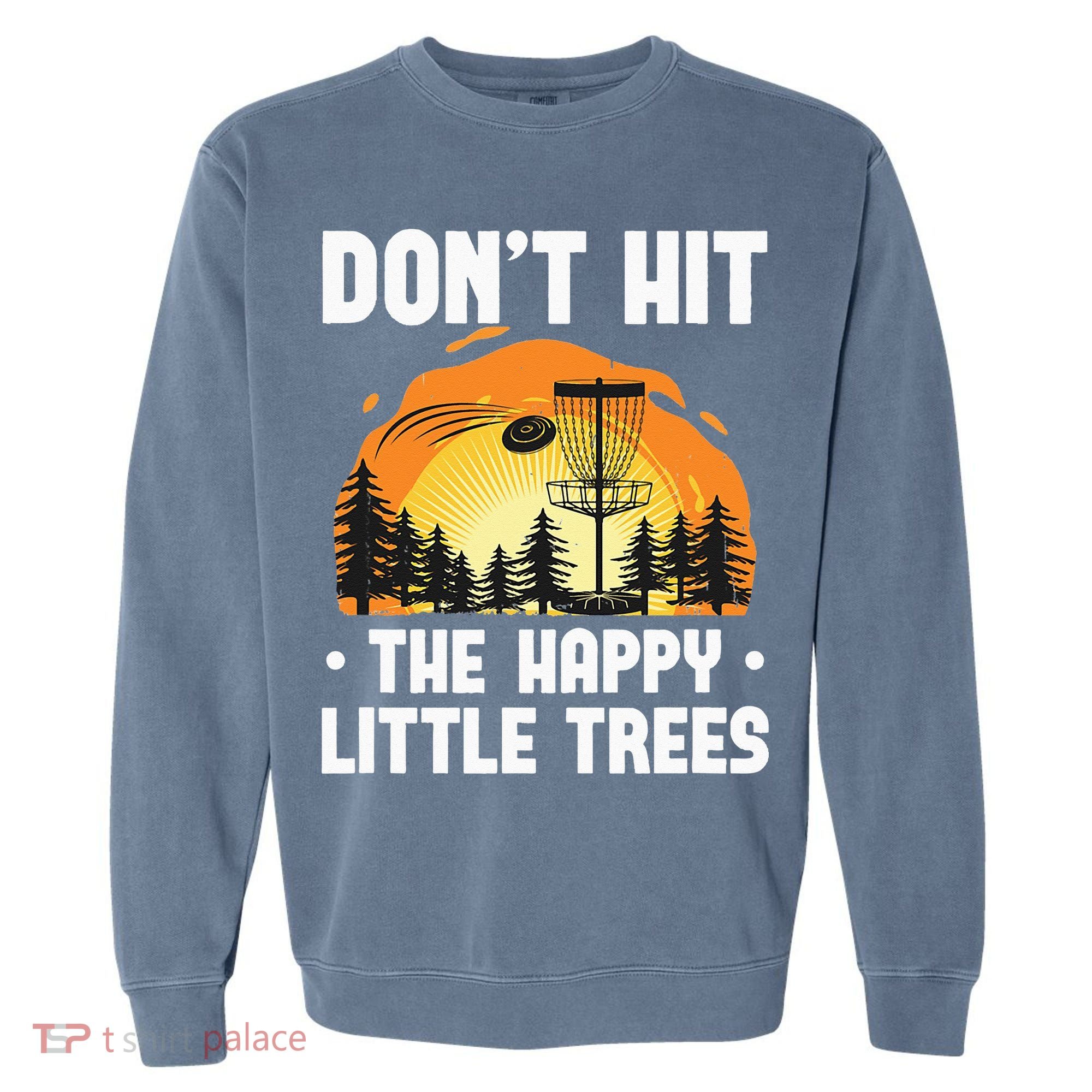 Don't Hit The Happy Little Tree Funny Disc Golf Golfer Retro Garment-Dyed Sweatshirt