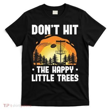 Don't Hit The Happy Little Tree Disc Golf Coach T-Shirt