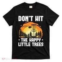 Don't Hit The Happy Little Tree Disc Golf Coach T-Shirt thumb 0