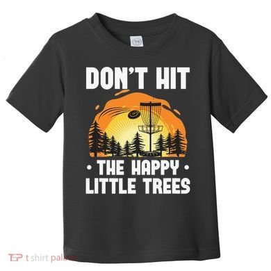 Don't Hit The Happy Little Tree Disc Golf Coach Toddler T-Shirt