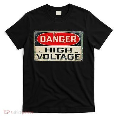 Danger High Voltage Old Rusted Danger Sign T-Shirt