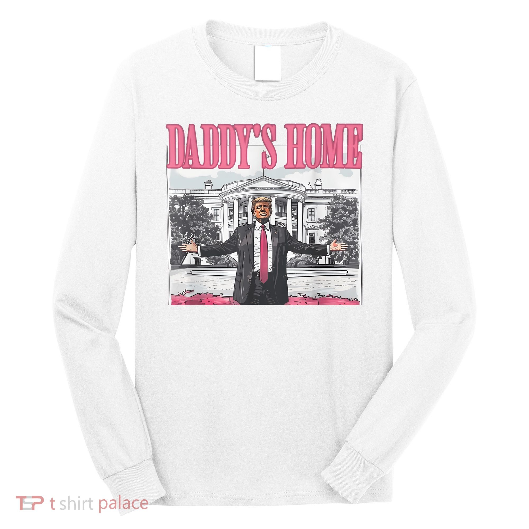 Daddys Home Vote Donald Trump 2024 Election Long Sleeve Shirt