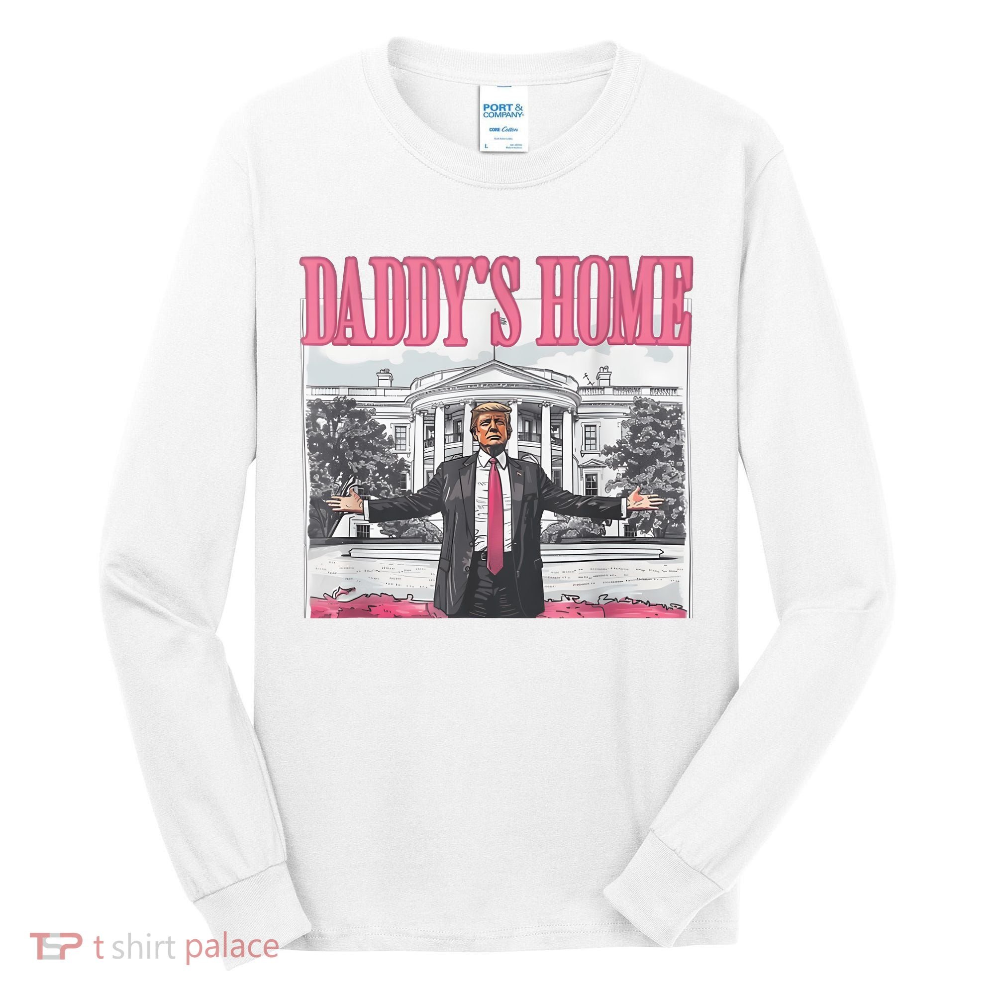 Daddys Home Vote Donald Trump 2024 Election Tall Long Sleeve Shirt