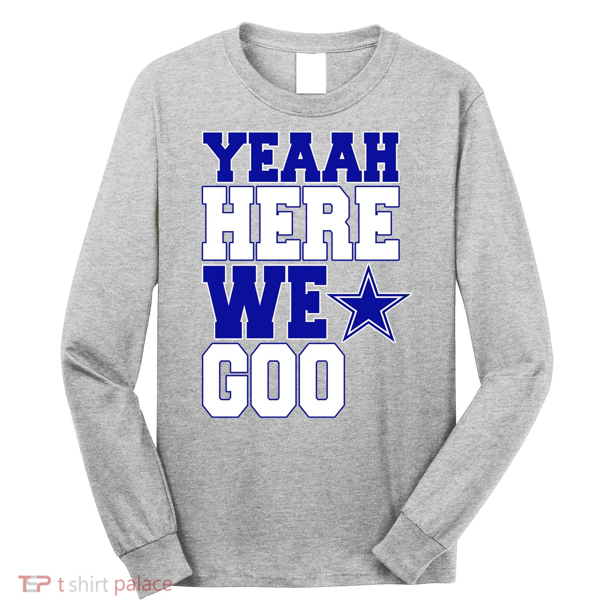 Dallas Here We Go Football Long Sleeve Shirt