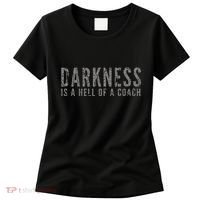 Darkness Is A Hell Of A Coach Bold Text Based Women's T-Shirt thumb 0