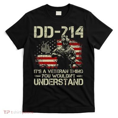 Dd214 ItS A Veteran Thing You WouldnT Understand Dd214 T-Shirt