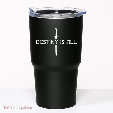 Destiny Is All Tumbler