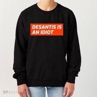 Desantis Is An Idiot Desantis Is A Moron Florida Women's Sweatshirt thumb 0