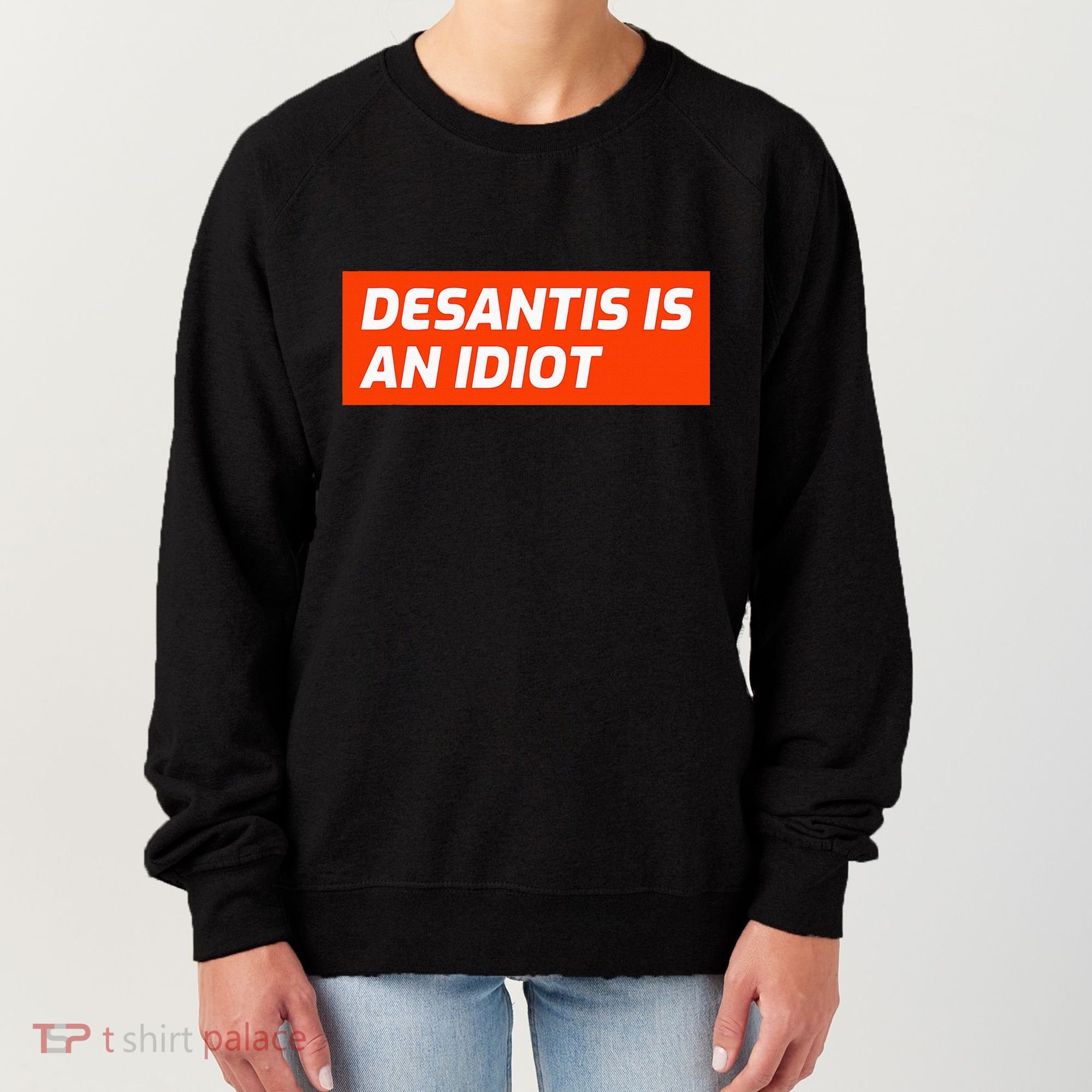 Desantis Is An Idiot Desantis Is A Moron Florida Women's Sweatshirt
