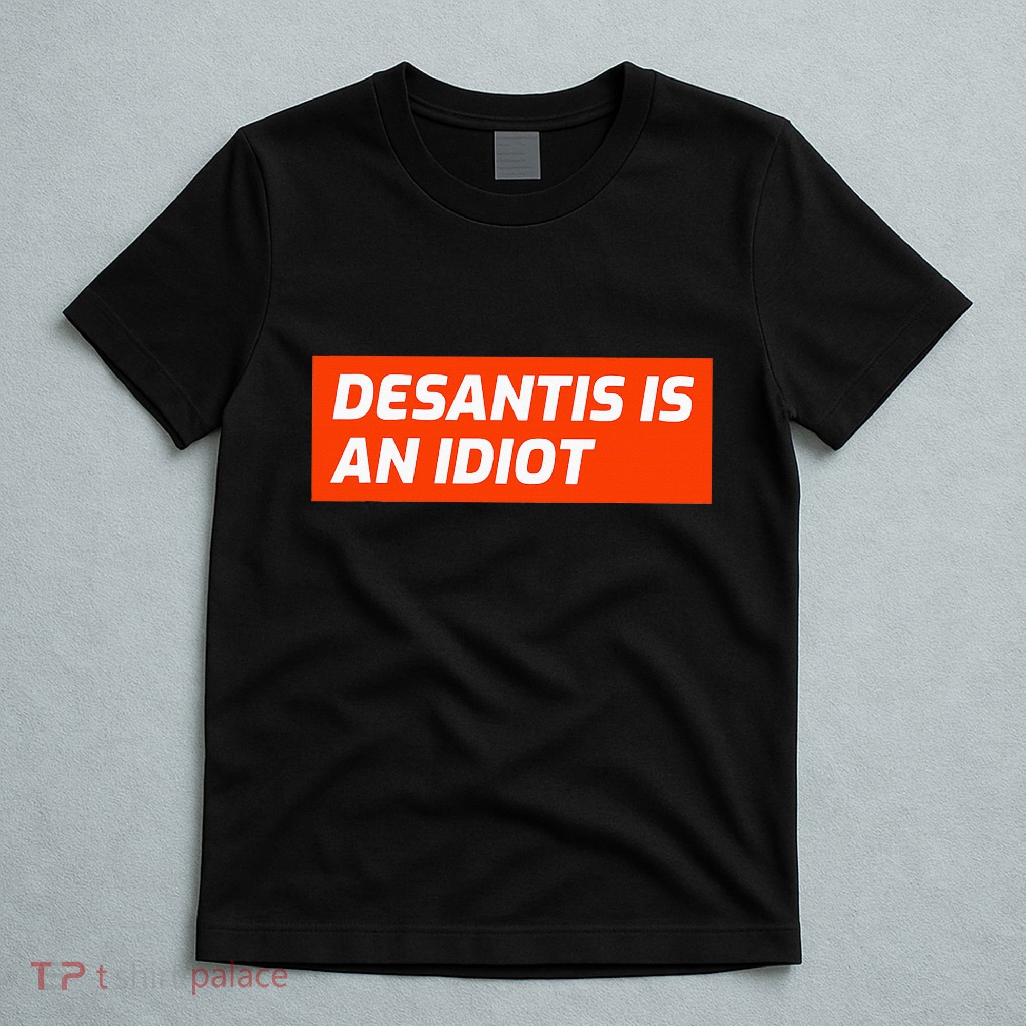 Desantis Is An Idiot Desantis Is A Moron Florida T-Shirt