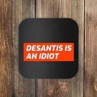 Desantis Is An Idiot Desantis Is A Moron Florida Coaster thumb 0