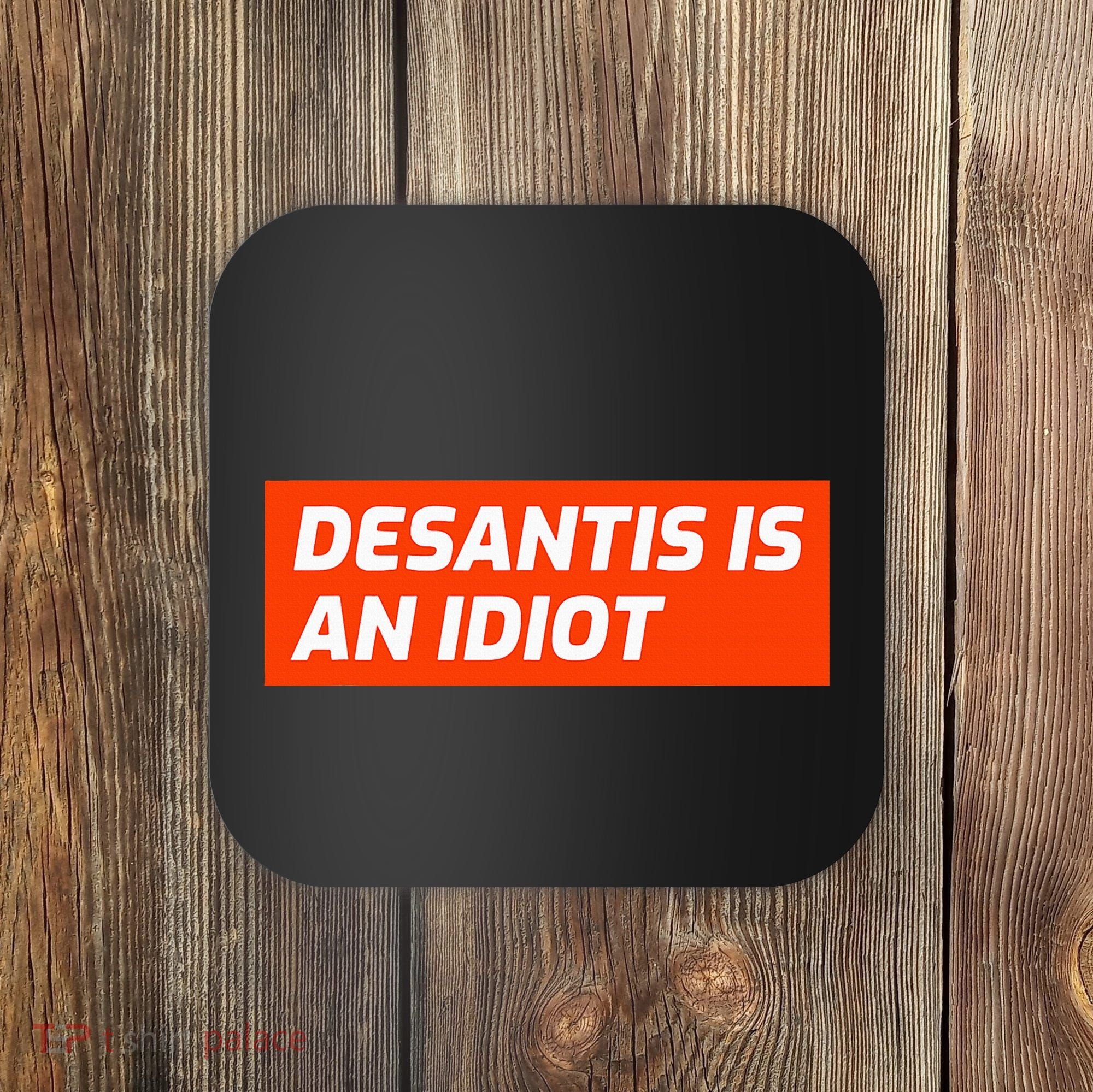 Desantis Is An Idiot Desantis Is A Moron Florida Coaster