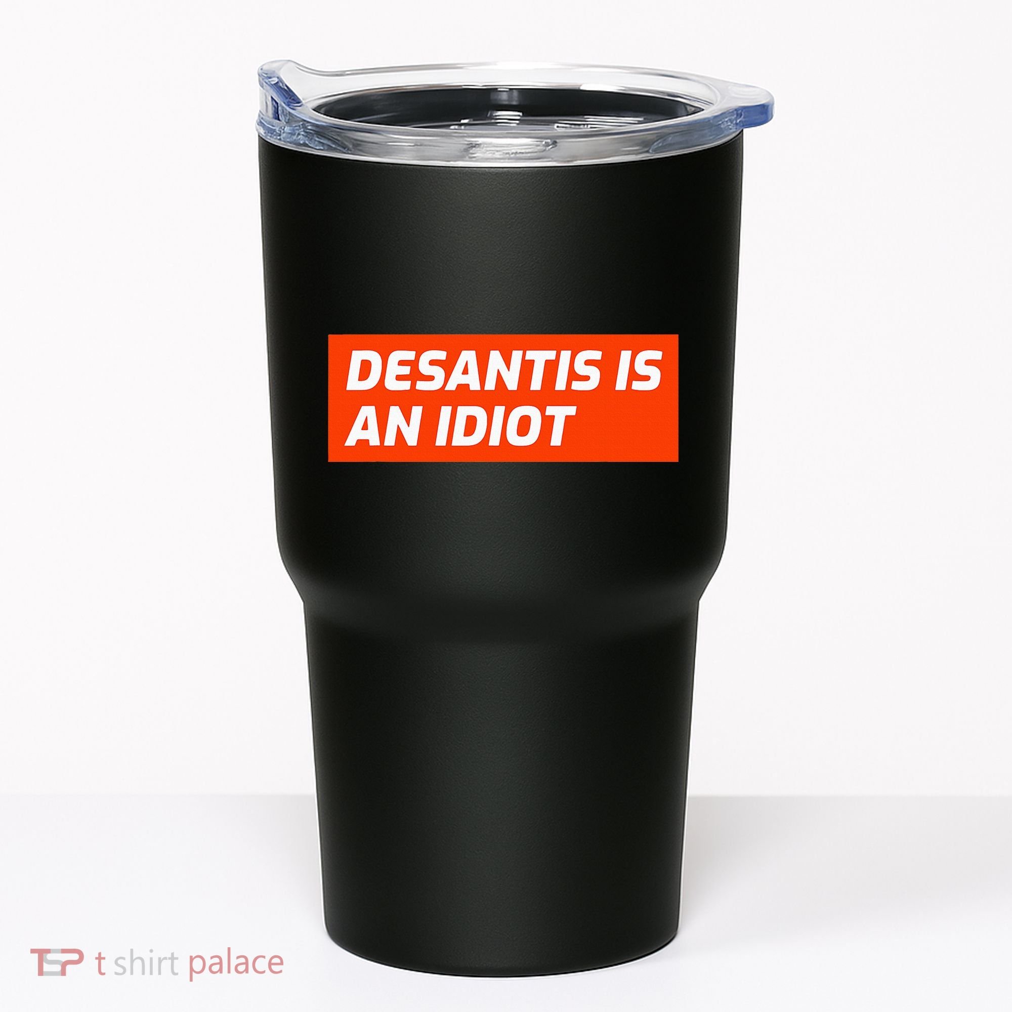 Desantis Is An Idiot Desantis Is A Moron Florida Tumbler
