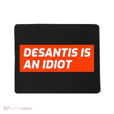 Desantis Is An Idiot Desantis Is A Moron Florida Mousepad
