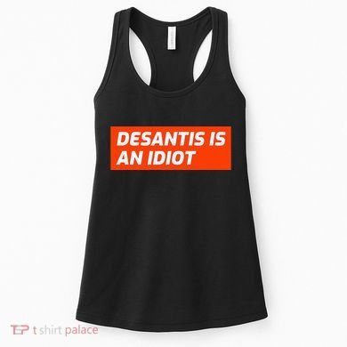 Desantis Is An Idiot Desantis Is A Moron Florida Women's Tank Top