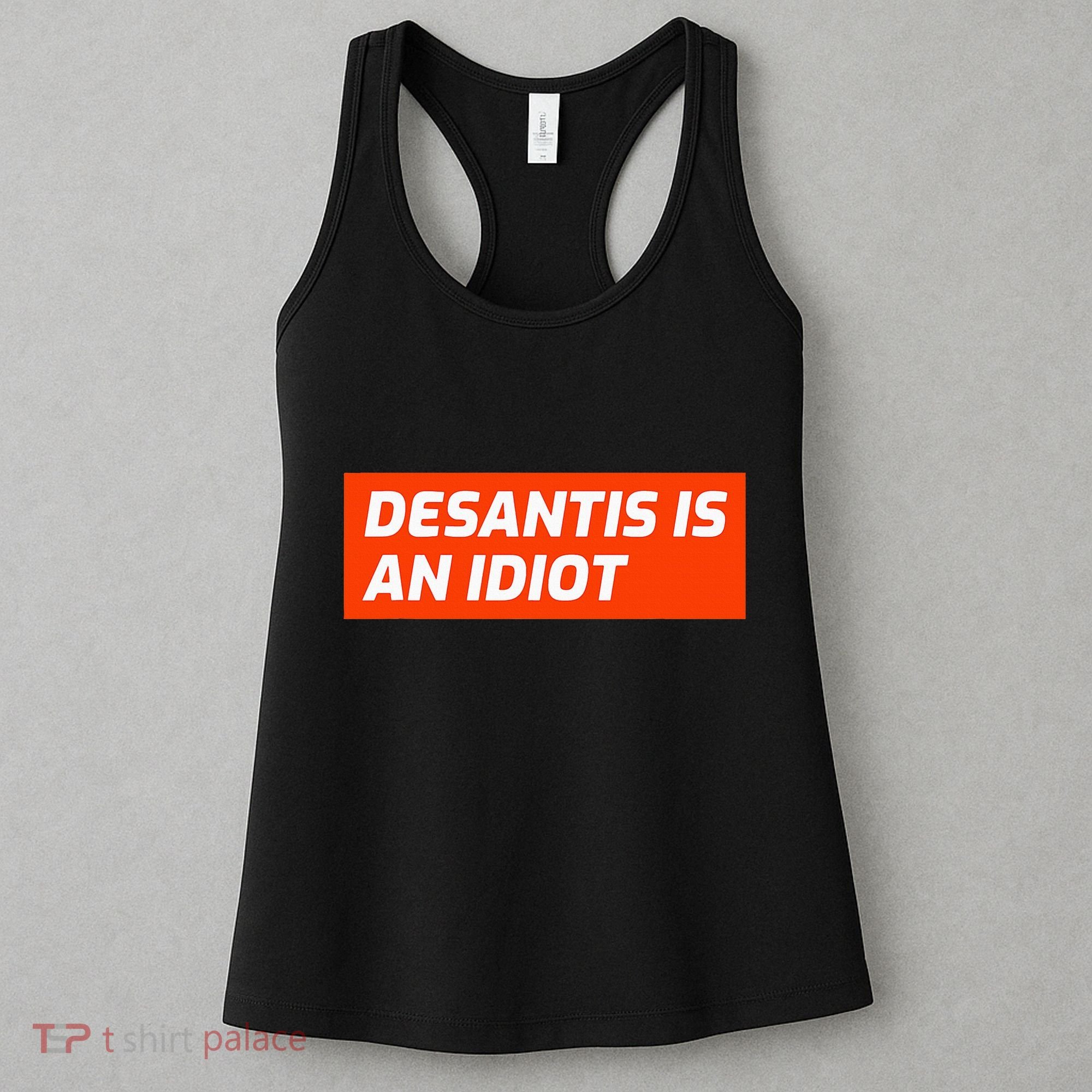 Desantis Is An Idiot Desantis Is A Moron Florida Women's Tank Top