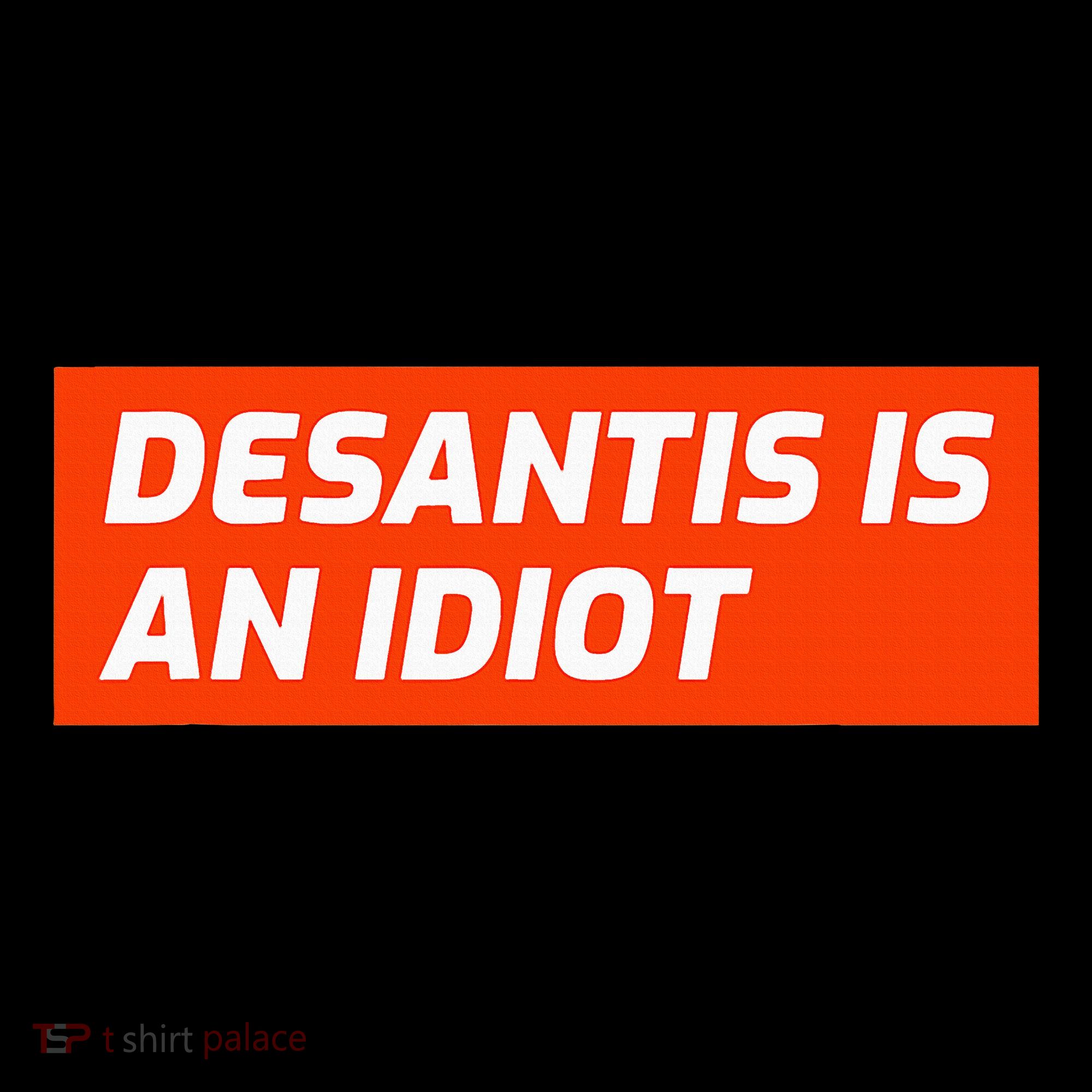 Desantis Is An Idiot Desantis Is A Moron Florida Women's Tank Top
