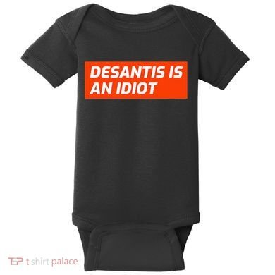 Desantis Is An Idiot Desantis Is A Moron Florida Baby Bodysuit