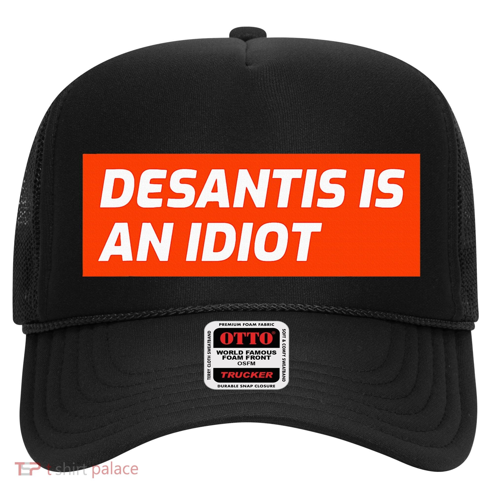Desantis Is An Idiot Desantis Is A Moron Florida Hat