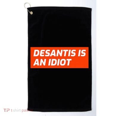 Desantis Is An Idiot Desantis Is A Moron Florida Golf Towel