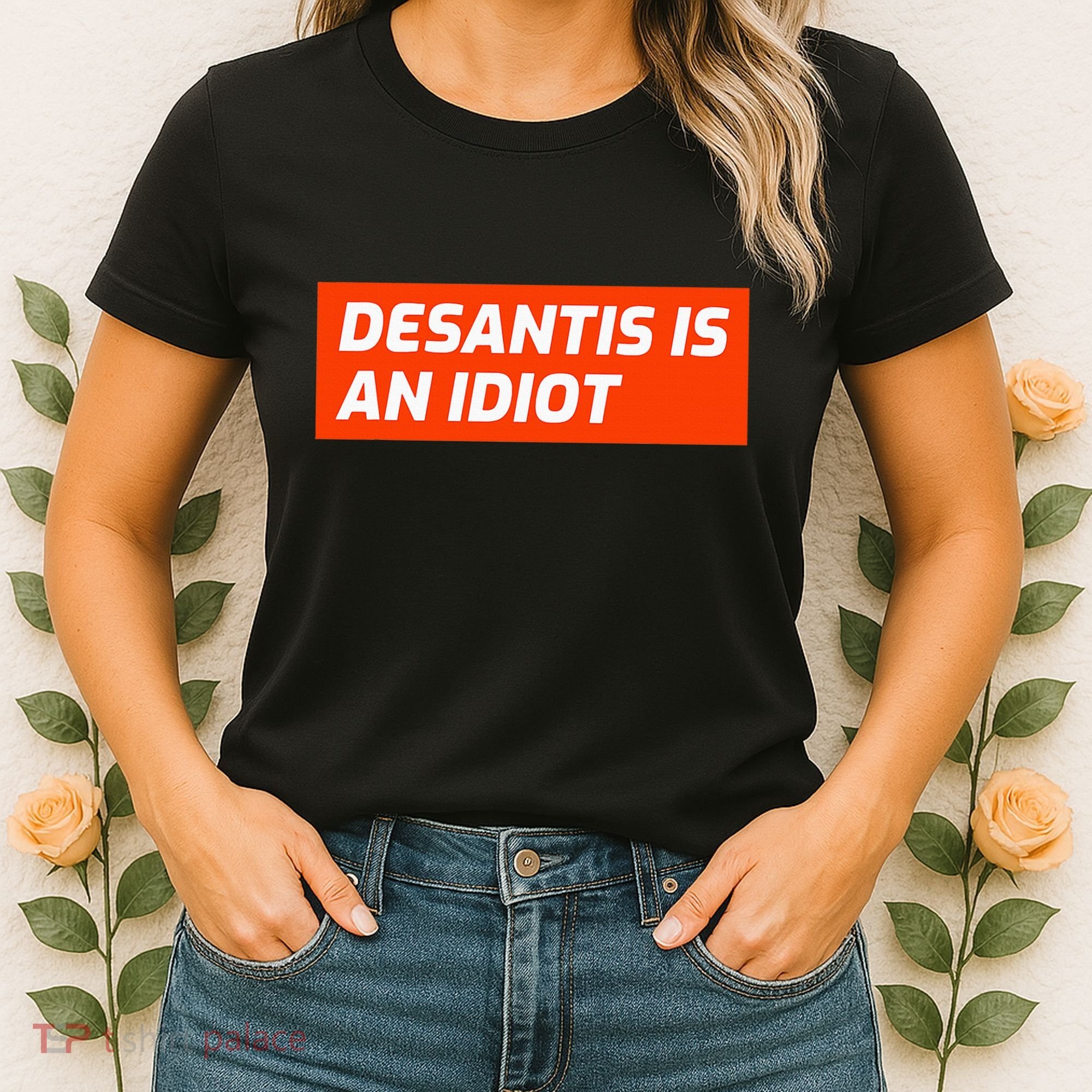 Desantis Is An Idiot Desantis Is A Moron Florida Women's T-Shirt
