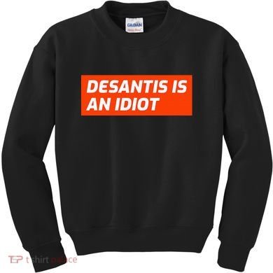 Desantis Is An Idiot Desantis Is A Moron Florida Kids Sweatshirt