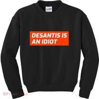 Desantis Is An Idiot Desantis Is A Moron Florida Kids Sweatshirt thumb 0