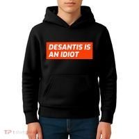 Desantis Is An Idiot Desantis Is A Moron Florida Kids Hoodie thumb 4