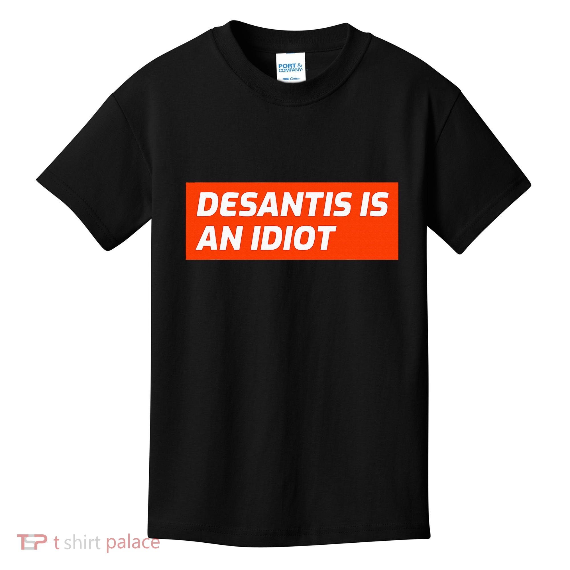 Desantis Is An Idiot Desantis Is A Moron Florida Kids T-Shirt