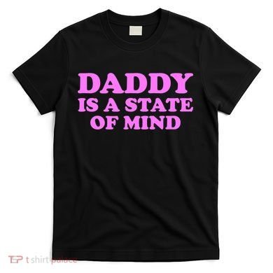 Daddy Is A State Of Mind Apparel T-Shirt