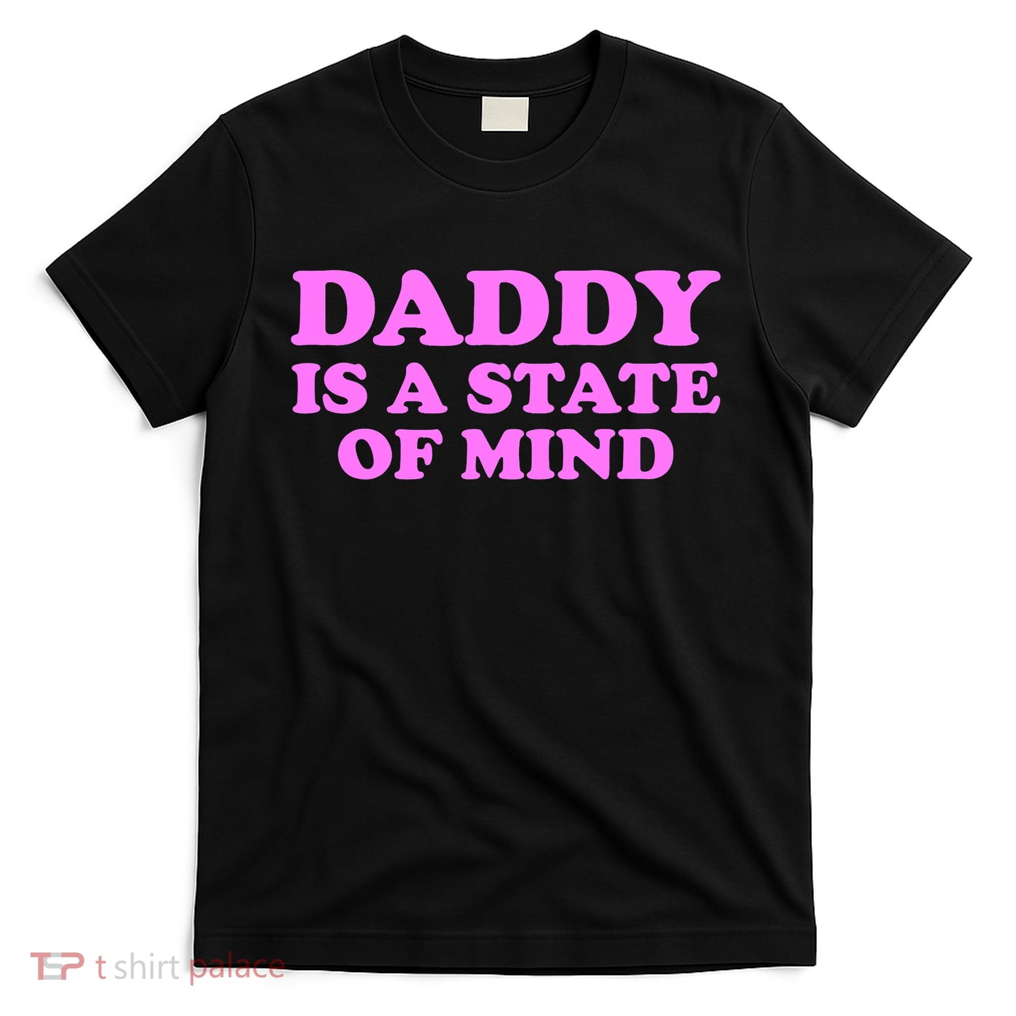 Daddy Is A State Of Mind Apparel T-Shirt