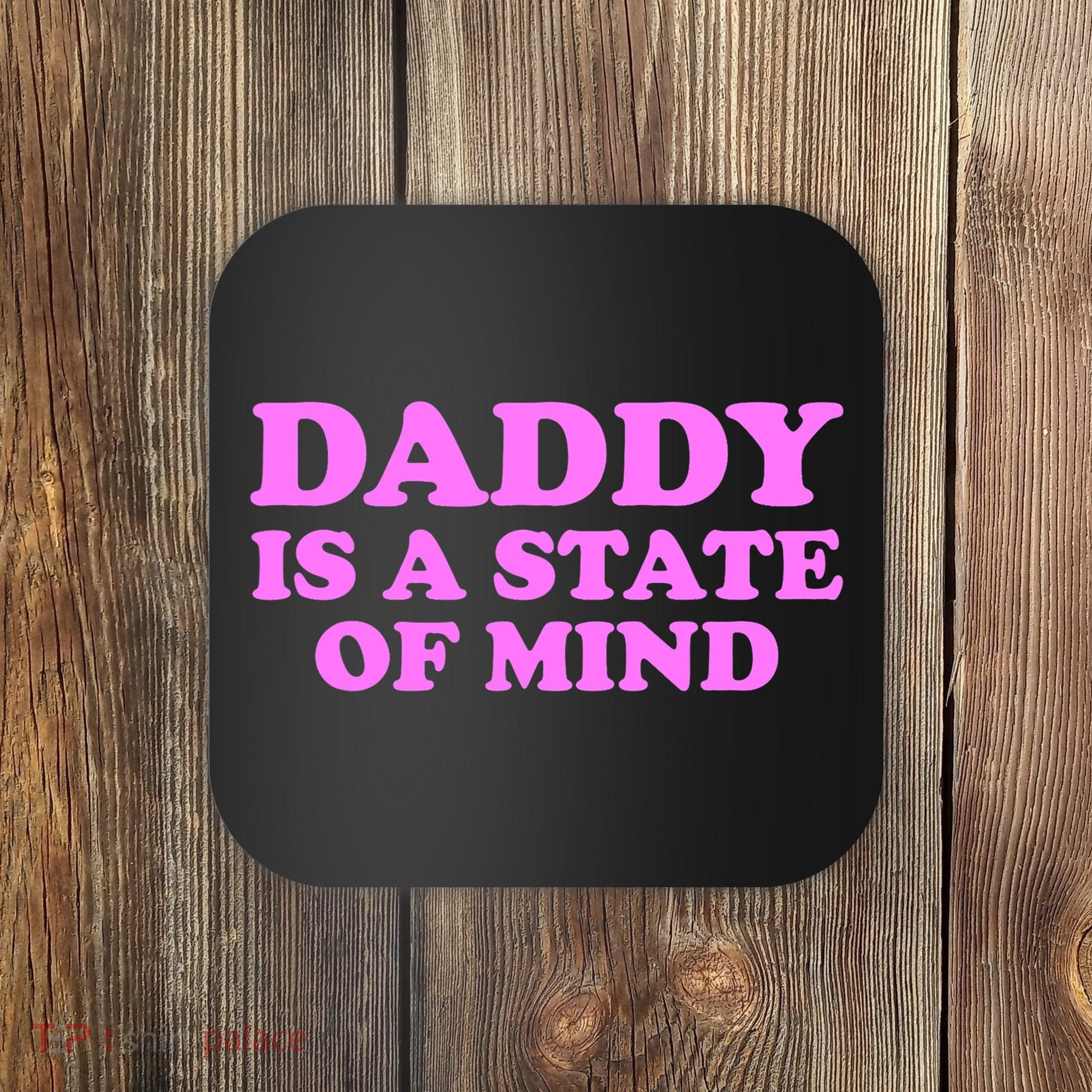 Daddy Is A State Of Mind Apparel Coaster