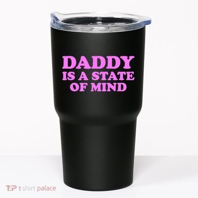 Daddy Is A State Of Mind Apparel Tumbler