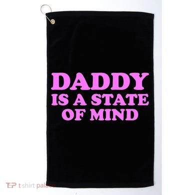 Daddy Is A State Of Mind Apparel Golf Towel
