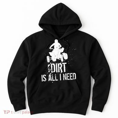 Dirt Is All I Need ATV Off Roading 4Wheeler Quad Biker Hoodie
