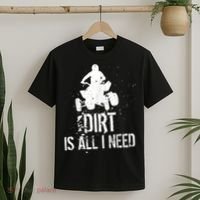 Dirt Is All I Need ATV Off Roading 4Wheeler Quad Biker T-Shirt thumb 2